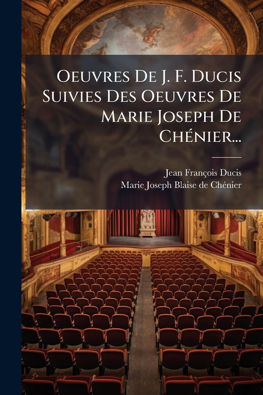 Oeuvres De J. F. Ducis Suivies Des Oeuvres De Marie Joseph De Chénier... book