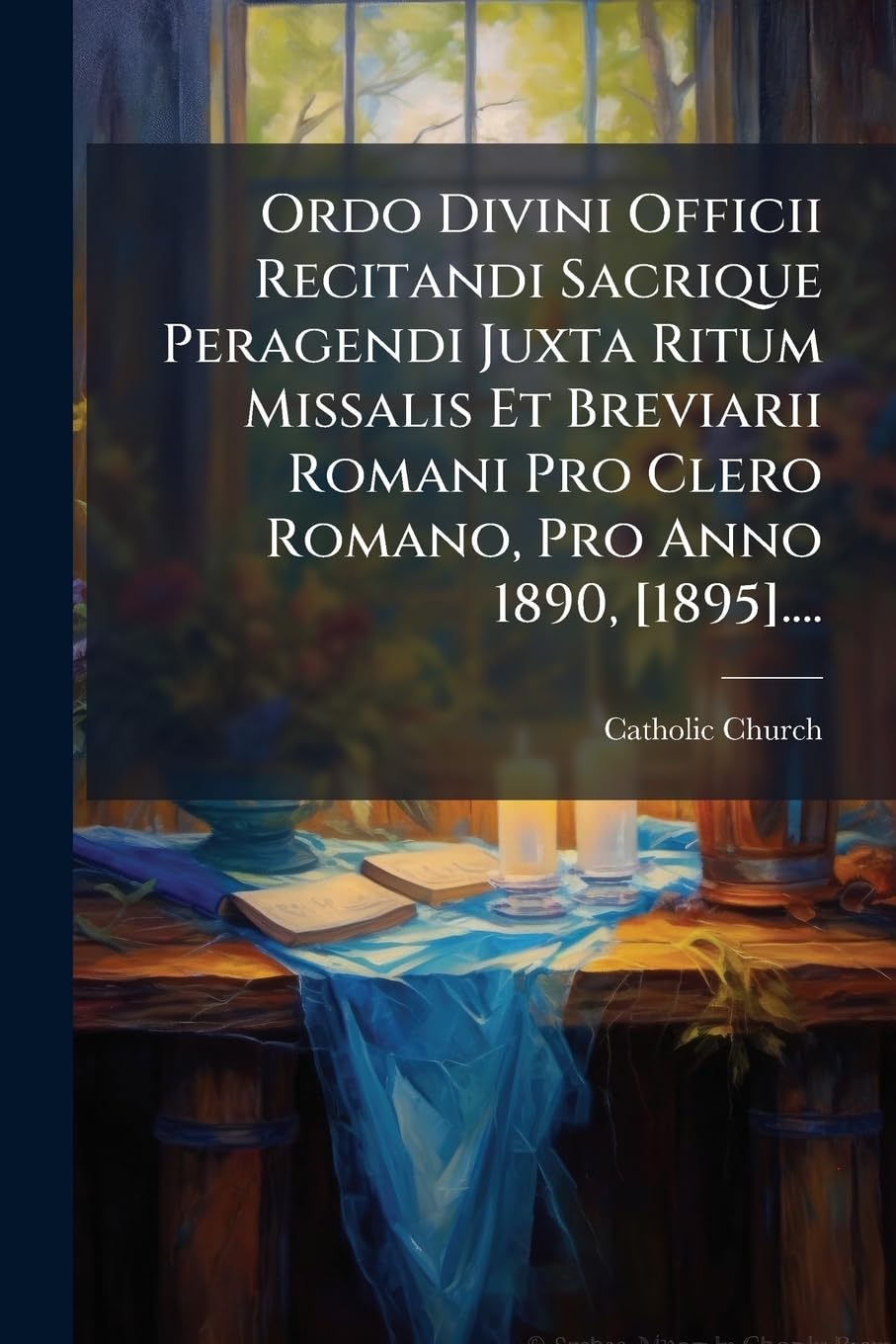 Ordo Divini Officii Recitandi Sacrique Peragendi Juxta Ritum Missalis Et Breviarii Romani Pro Clero Romano, Pro Anno 1890, .... book