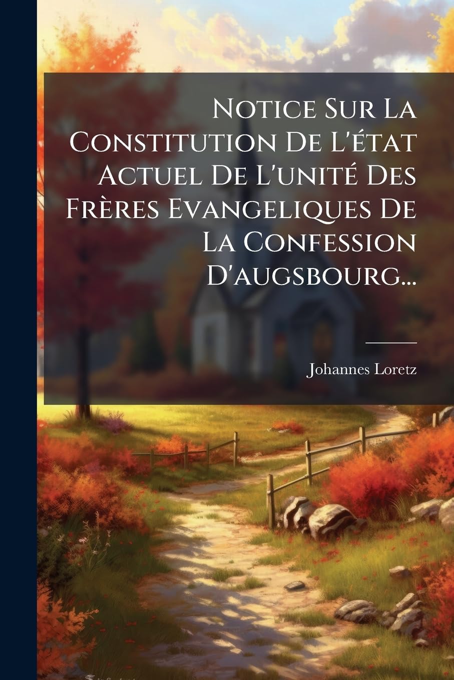 Notice Sur La Constitution de l'État Actuel de l'Unité Des Frères Evangeliques de la Confession d'Augsbourg... book