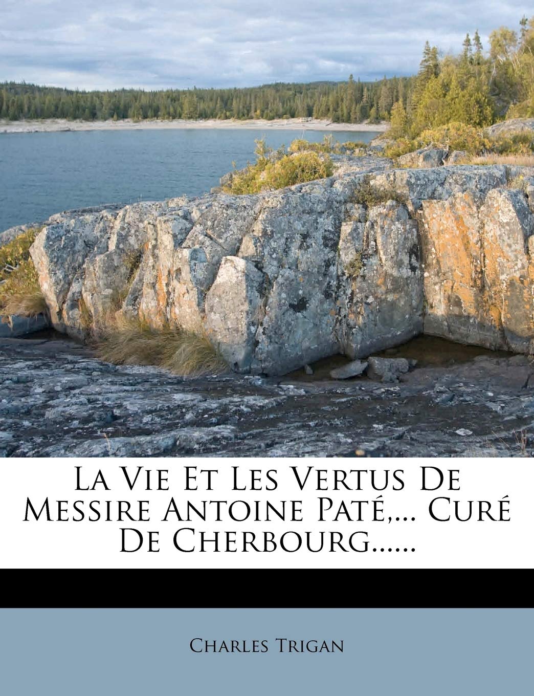 La Vie Et Les Vertus De Messire Antoine Paté, ... Curé De Cherbourg...... book