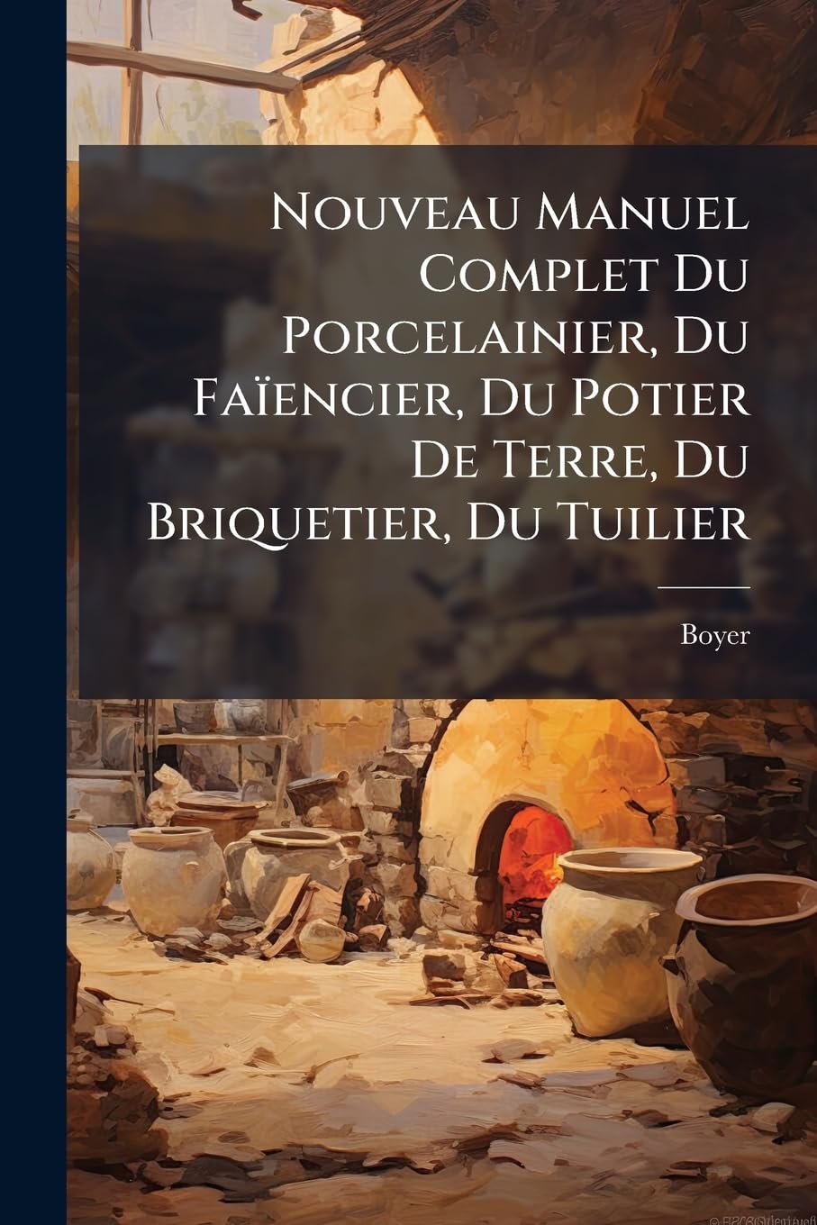 Nouveau Manuel Complet Du Porcelainier, Du Faïencier, Du Potier de Terre, Du Briquetier, Du Tuilier: (312 P.)... book