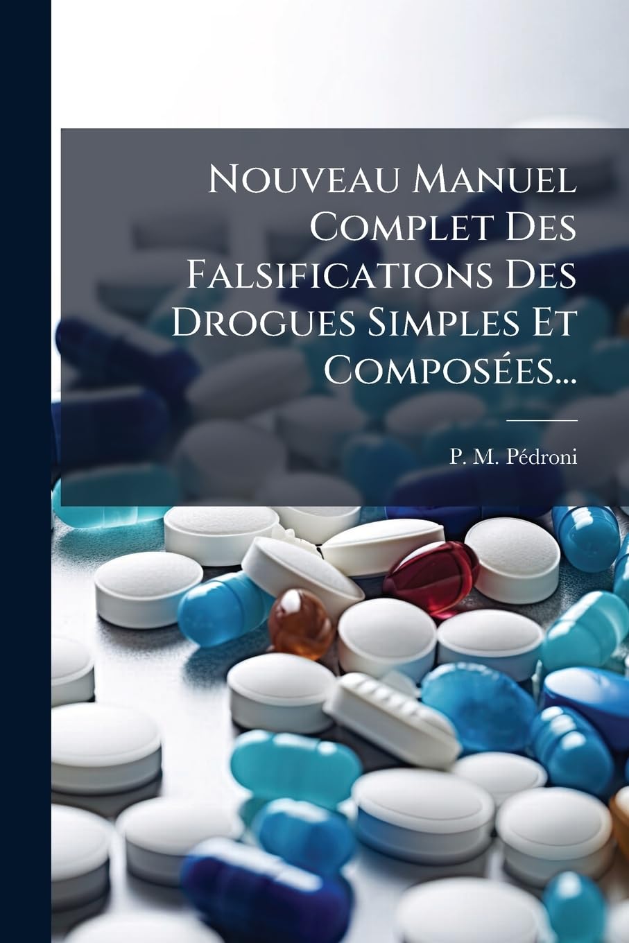 Nouveau Manuel Complet Des Falsifications Des Drogues Simples Et Composées... book