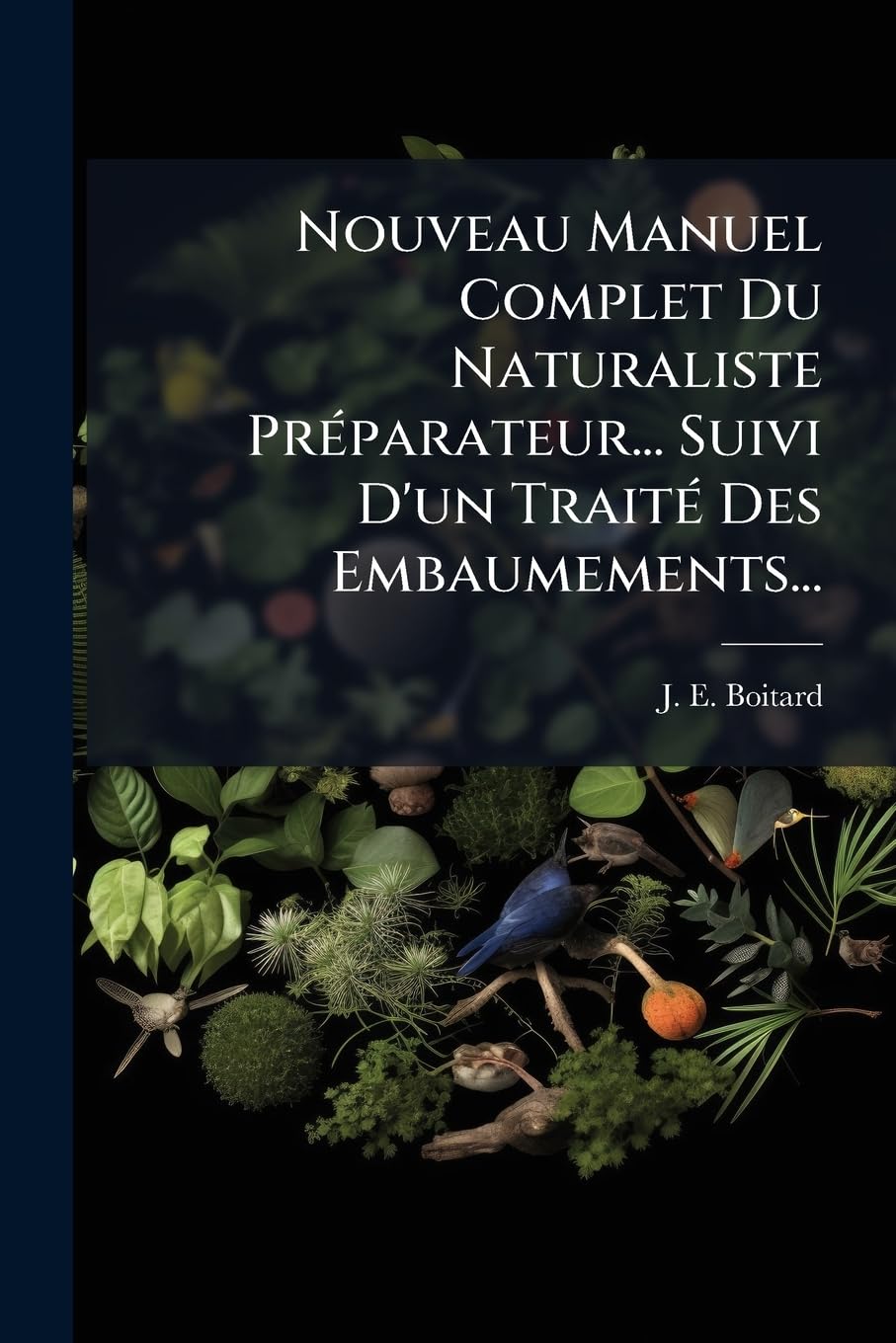 Nouveau Manuel Complet Du Naturaliste Préparateur... Suivi D'un Traité Des Embaumements... book