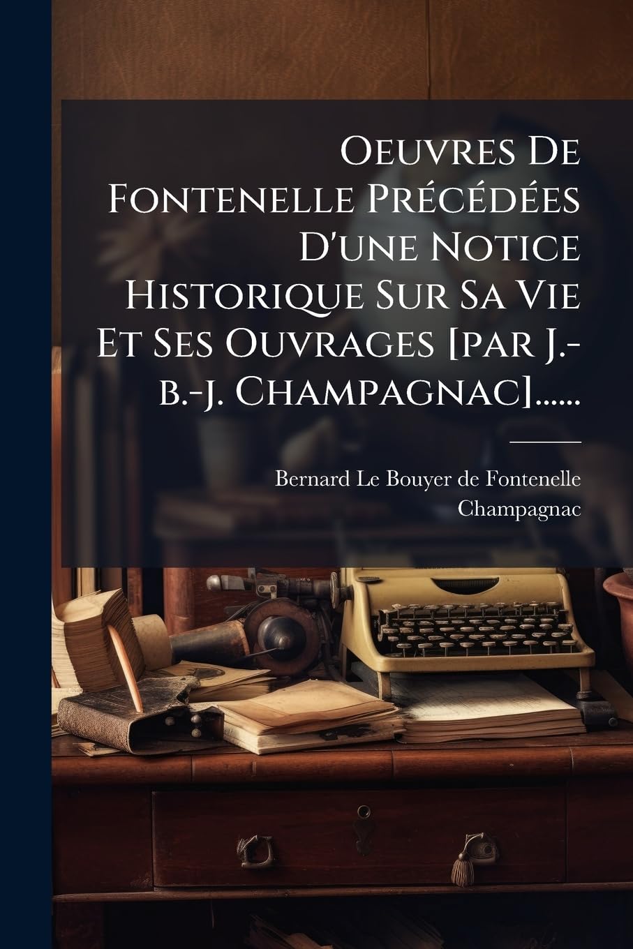 Oeuvres De Fontenelle Précédées D'une Notice Historique Sur Sa Vie Et Ses Ouvrages ...... book
