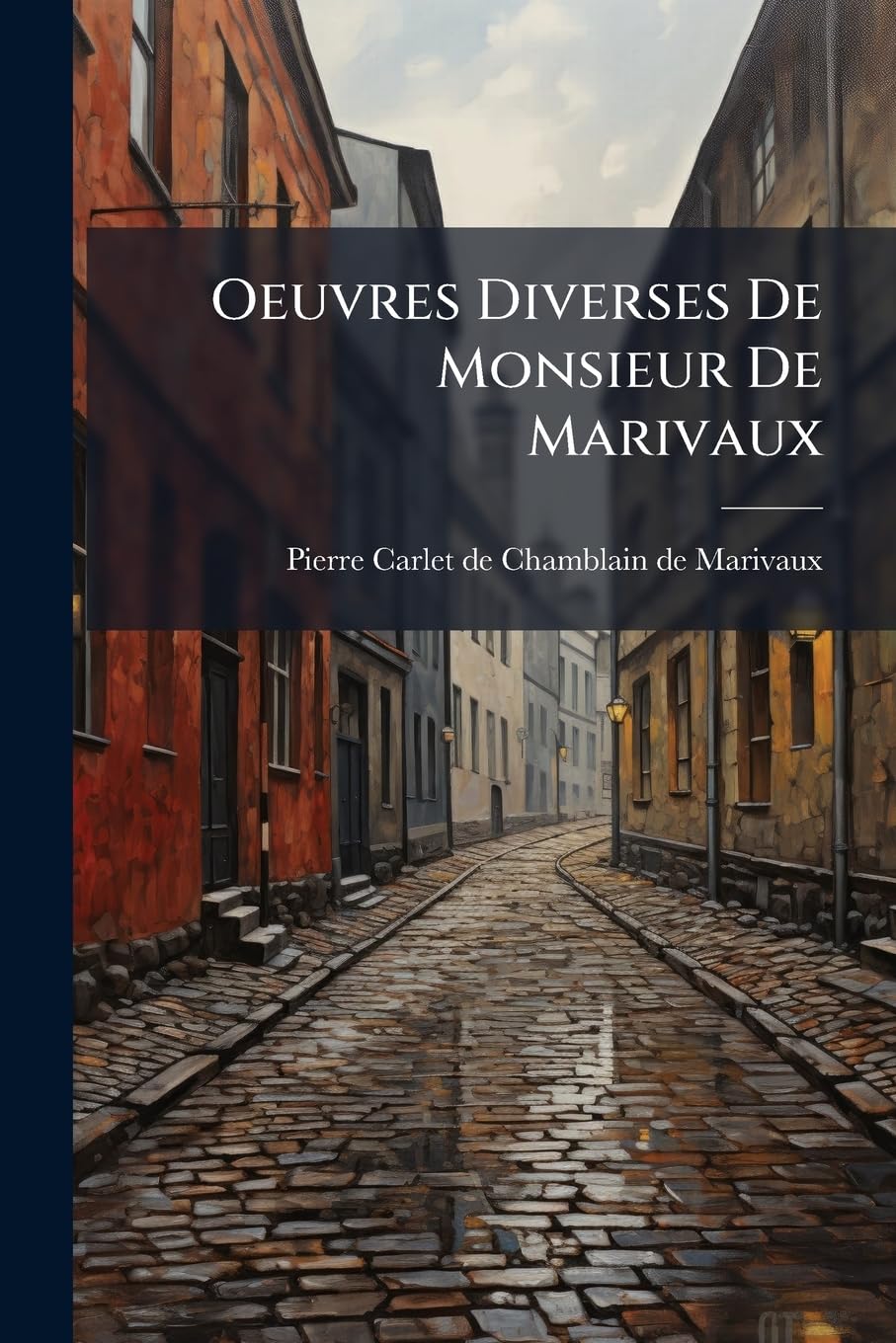 Oeuvres Diverses de Monsieur de Marivaux: L'Iliade En Vers Burlesques... book