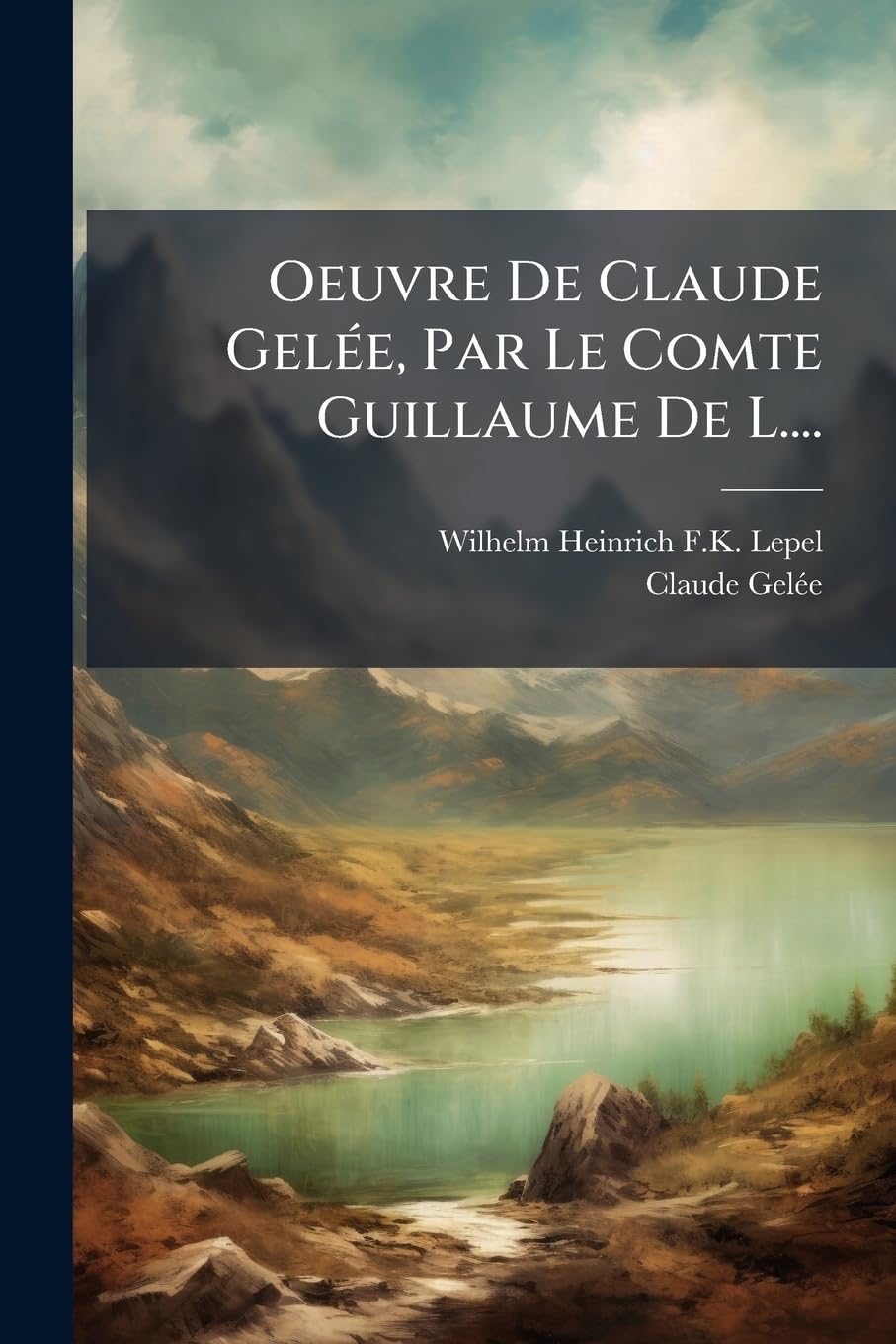 Oeuvre De Claude Gelée, Par Le Comte Guillaume De L.... book
