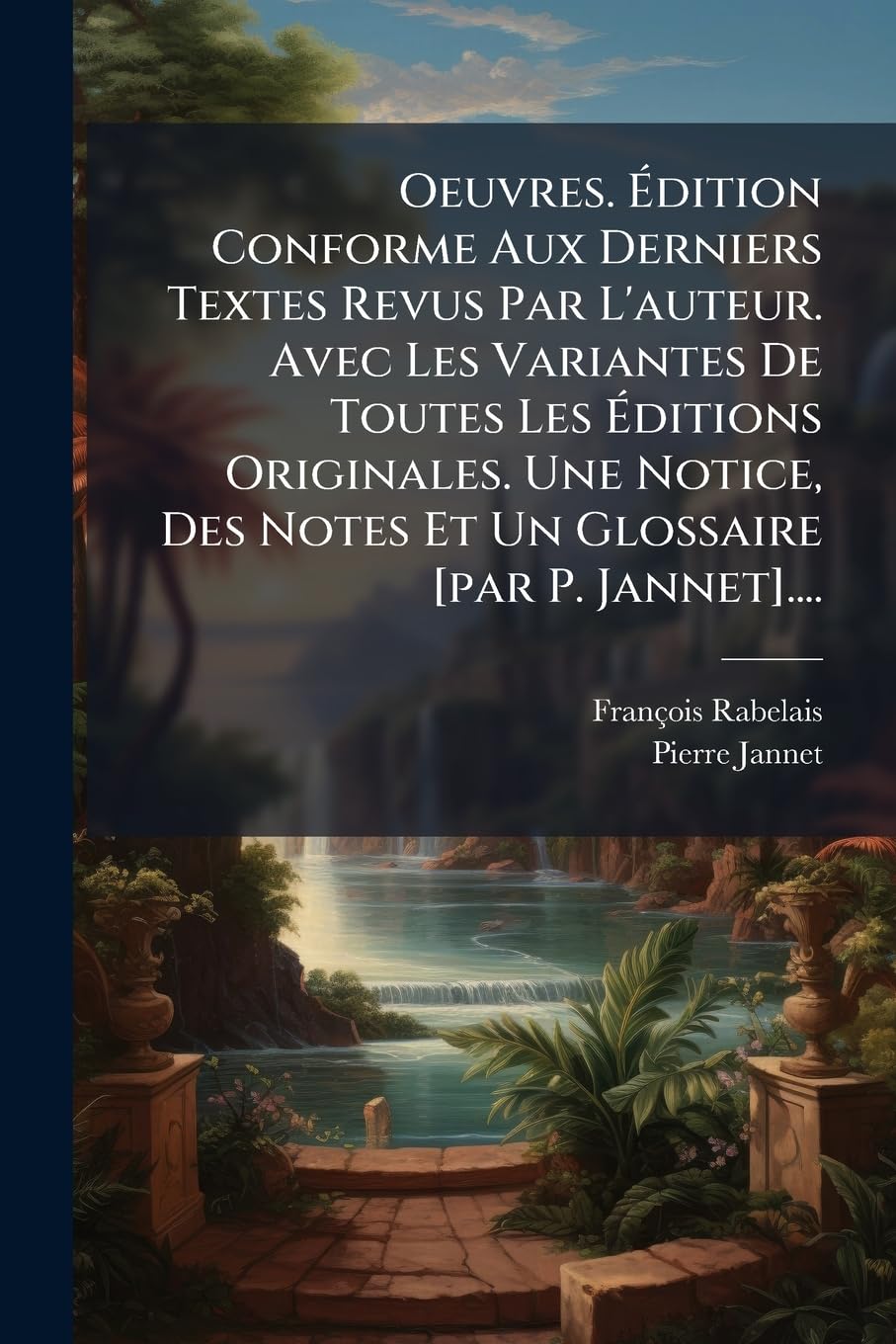 Oeuvres. Édition Conforme Aux Derniers Textes Revus Par L'auteur. Avec Les Variantes De Toutes Les Éditions Originales. Une Notice, Des Notes Et Un Glossaire .... book