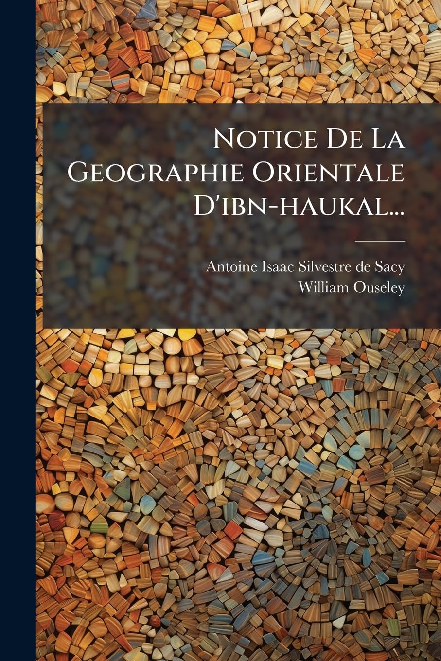 Notice de La Geographie Orientale D'Ibn-Haukal... book