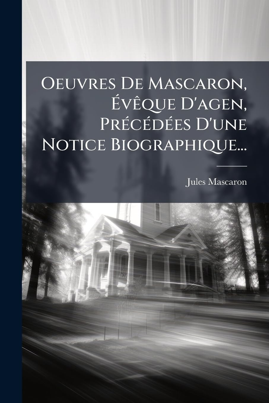 Oeuvres De Mascaron, Évêque D'agen, Précédées D'une Notice Biographique... book