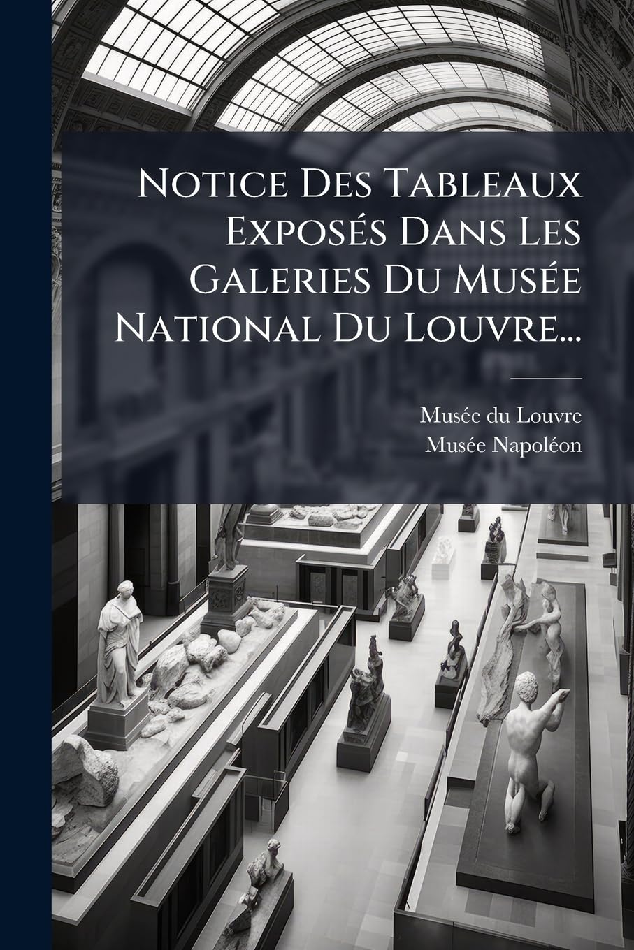 Notice Des Tableaux Exposés Dans Les Galeries Du Musée National Du Louvre... book