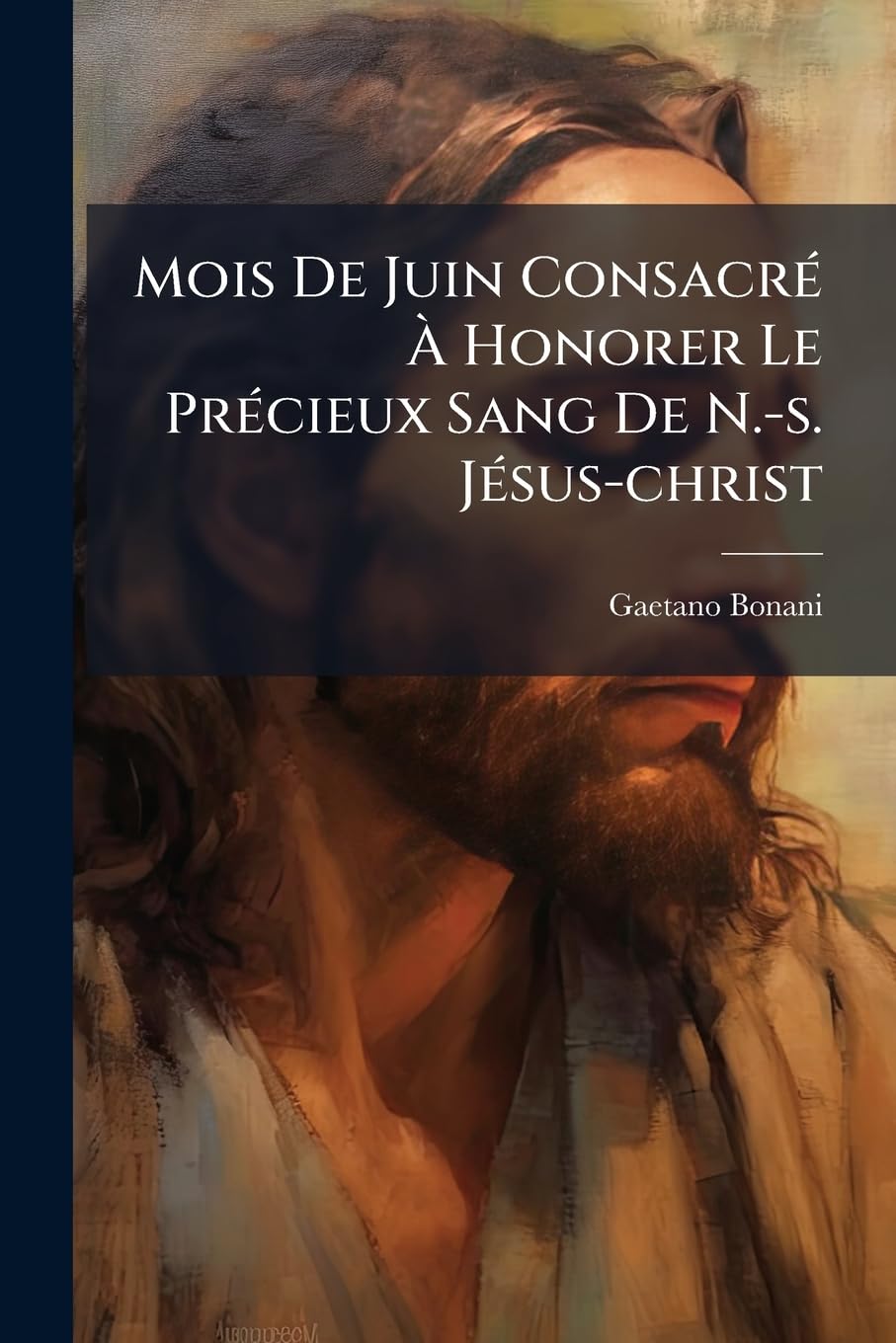 Mois De Juin Consacré À Honorer Le Précieux Sang De N.-s. Jésus-christ: Ouvrage Posthume... book
