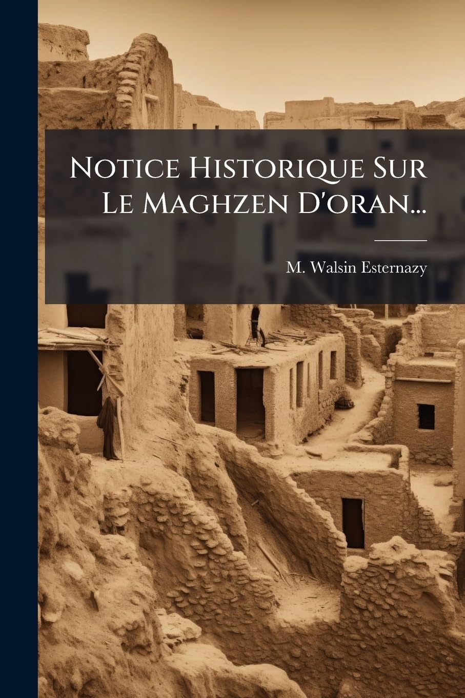 Notice Historique Sur Le Maghzen d'Oran... book