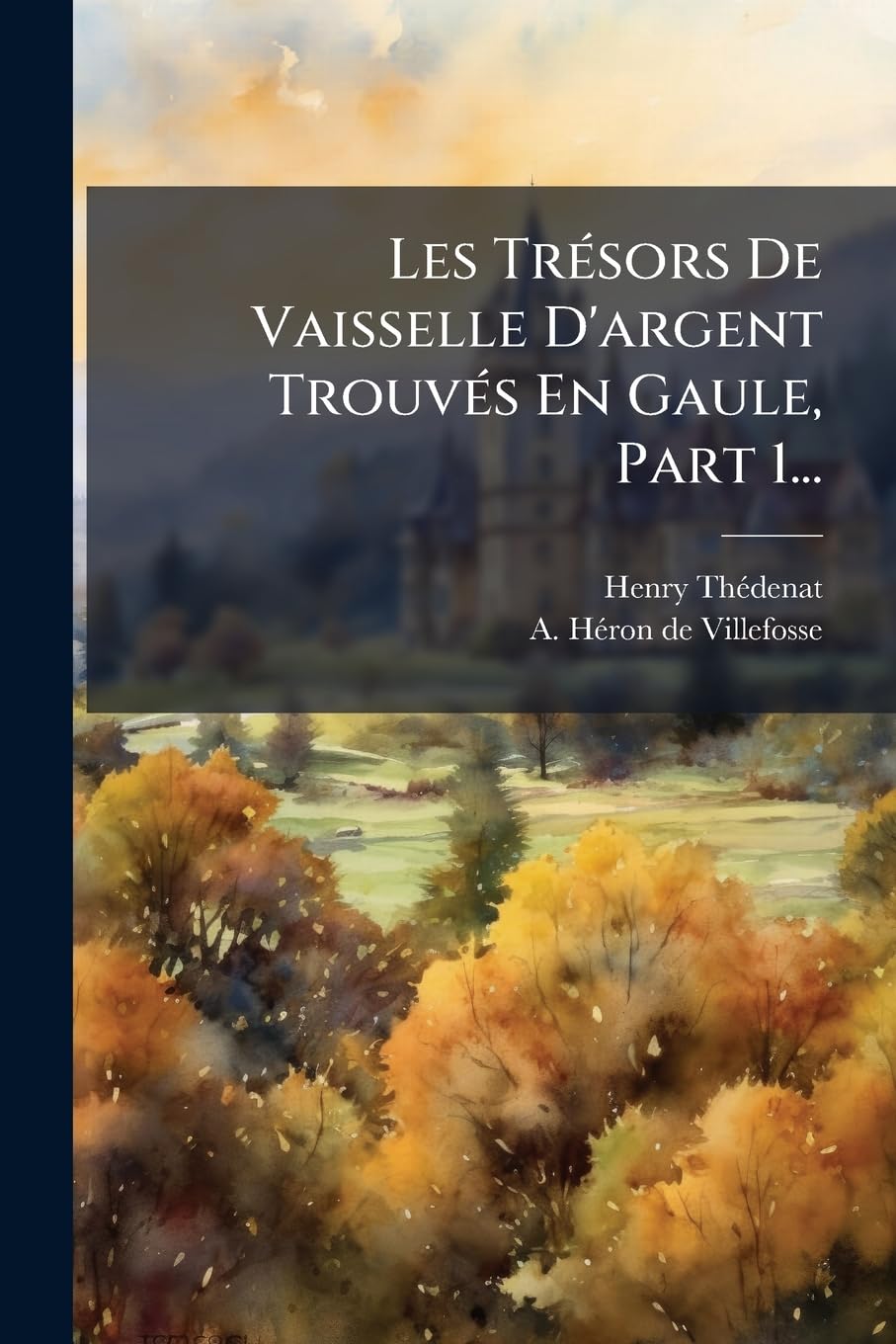 Les Trésors De Vaisselle D'argent Trouvés En Gaule, Part 1... book