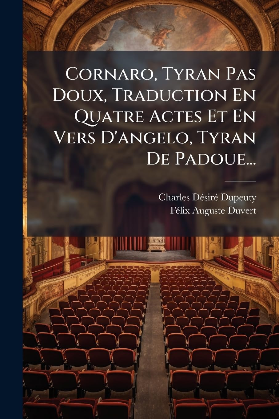 Cornaro, Tyran Pas Doux, Traduction En Quatre Actes Et En Vers d'Angelo, Tyran de Padoue... book