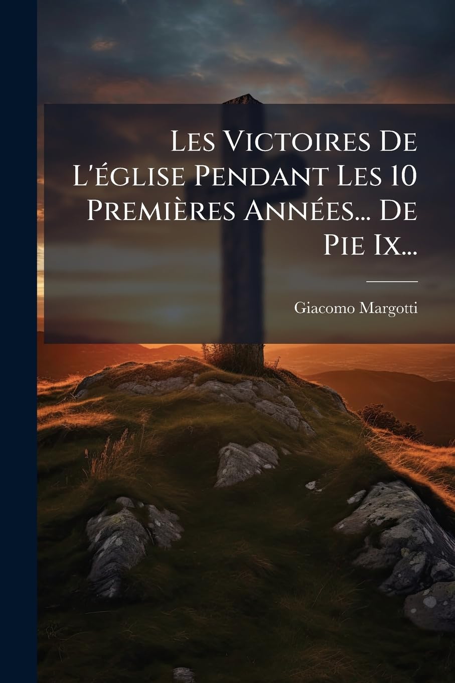 Les Victoires De L'église Pendant Les 10 Premières Années... De Pie Ix... book