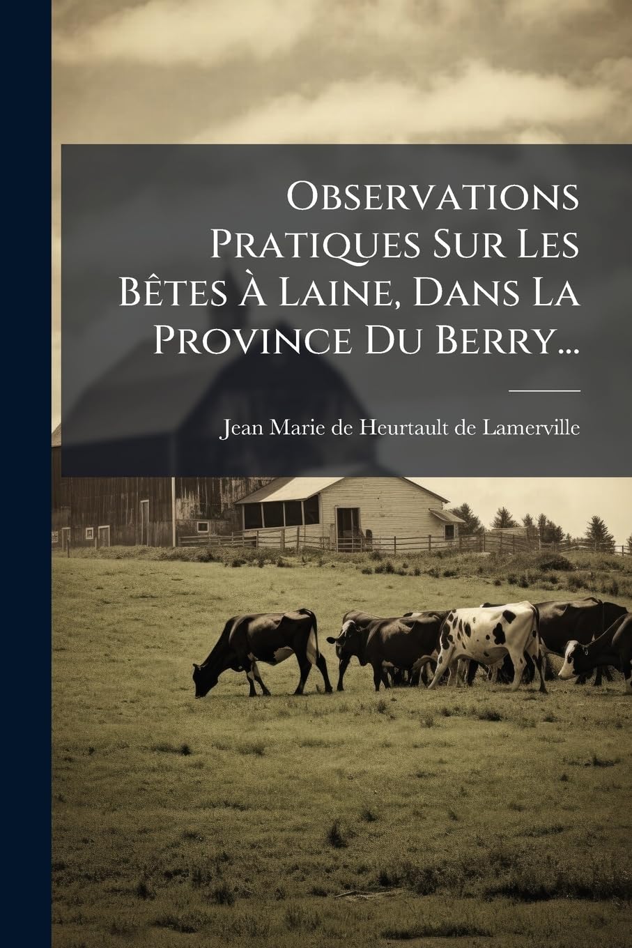 Observations Pratiques Sur Les Bêtes À Laine, Dans La Province Du Berry... book