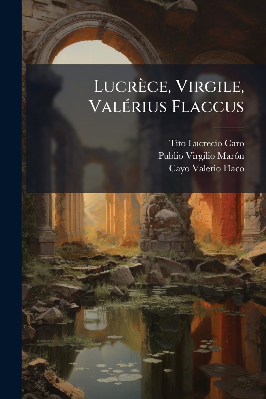 Lucr Ce, Virgile, Val Rius Flaccus: Oeuvres Completes Avec La Traduction En Fran Ais... book