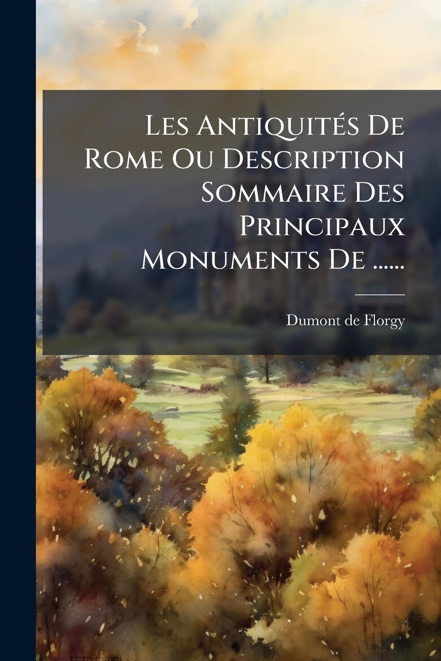 Les Antiquités de Rome Ou Description Sommaire Des Principaux Monuments de ...... book