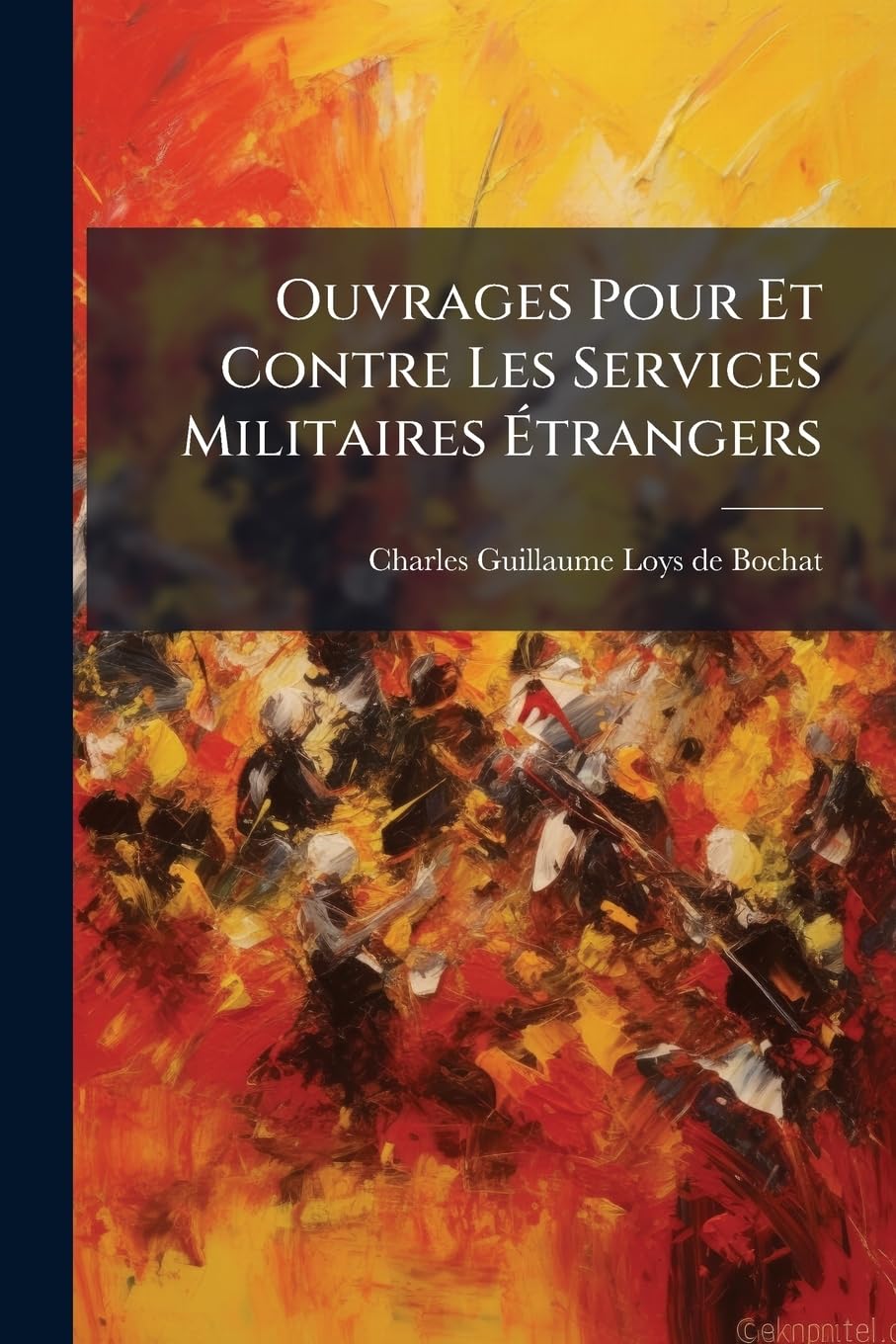 Ouvrages Pour Et Contre Les Services Militaires Étrangers: Considérés Du Côté Du Droit Et De La Morale Tant Par Rapport Aux Souverains Qui Les ... Publiés Pour Mettre Le Public En État... book