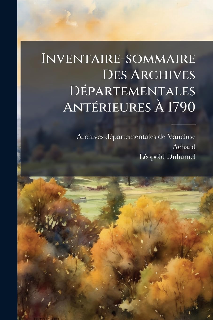 Inventaire-sommaire Des Archives Départementales Antérieures À 1790: Vaucluse: Archives Civiles... book