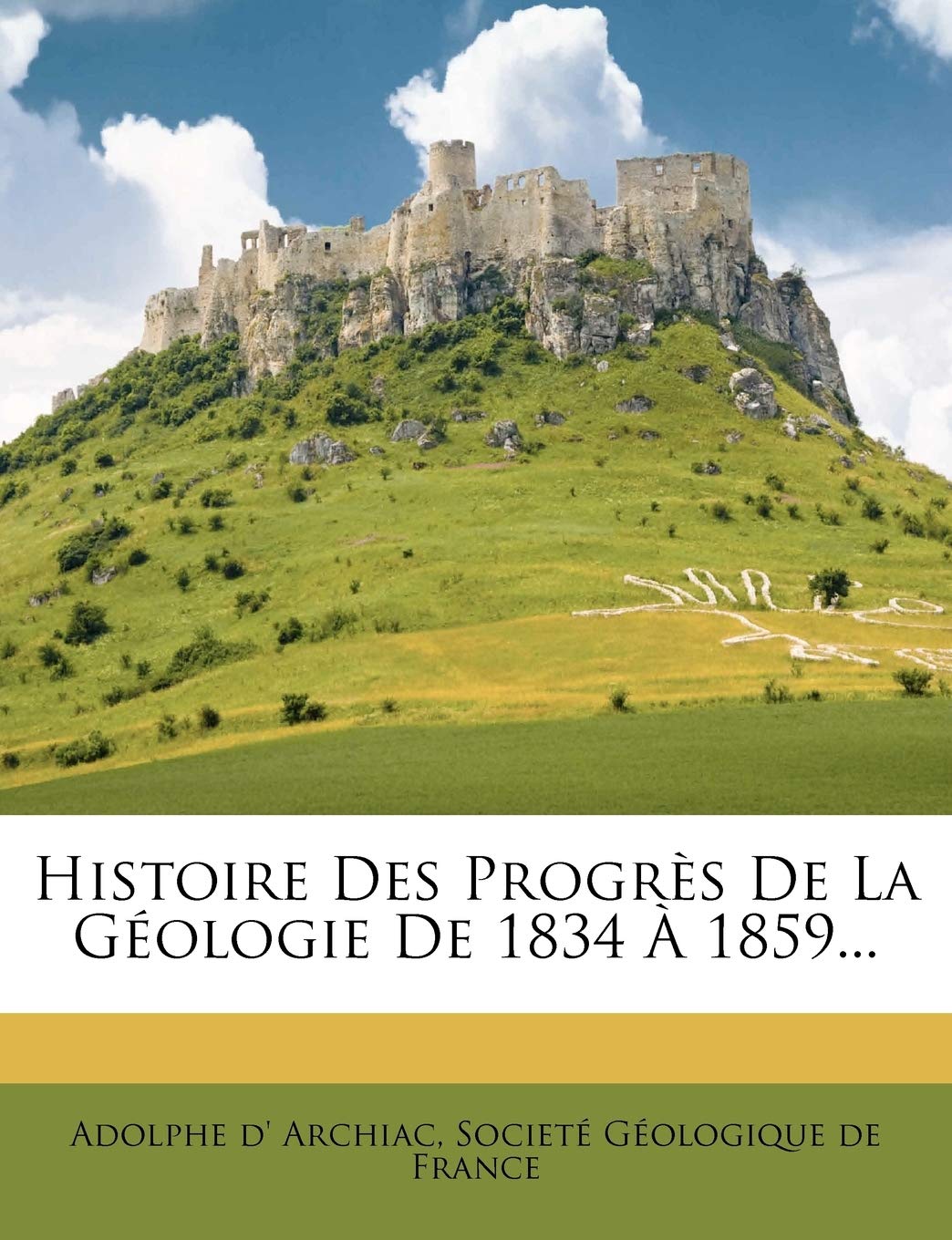 Histoire Des Progres de La Geologie de 1834 a 1859... book