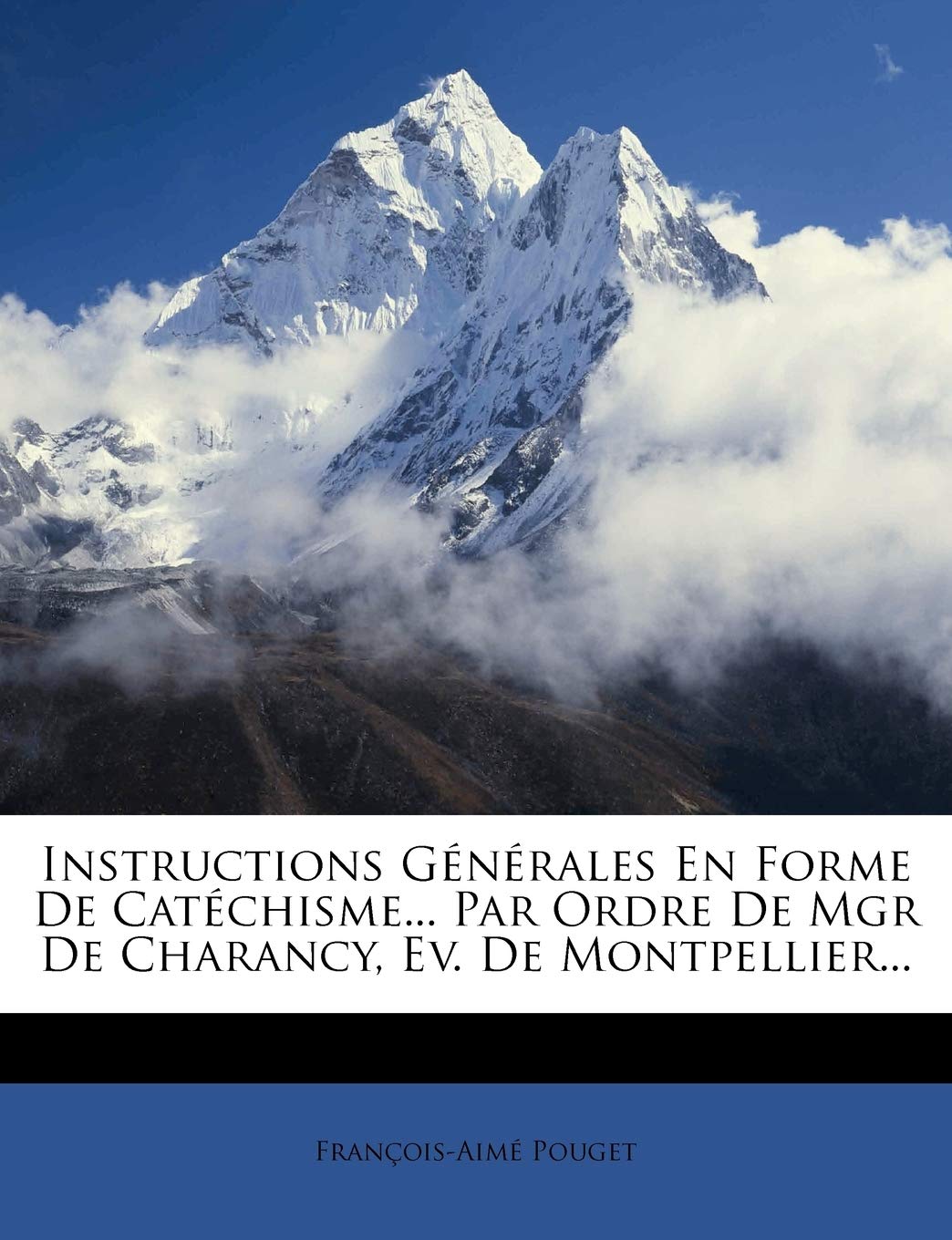 Instructions Générales En Forme De Catéchisme... Par Ordre De Mgr De Charancy, Ev. De Montpellier... book
