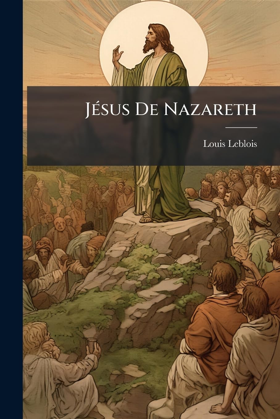 Jésus de Nazareth: Sa Religion Et Sa Personne... book
