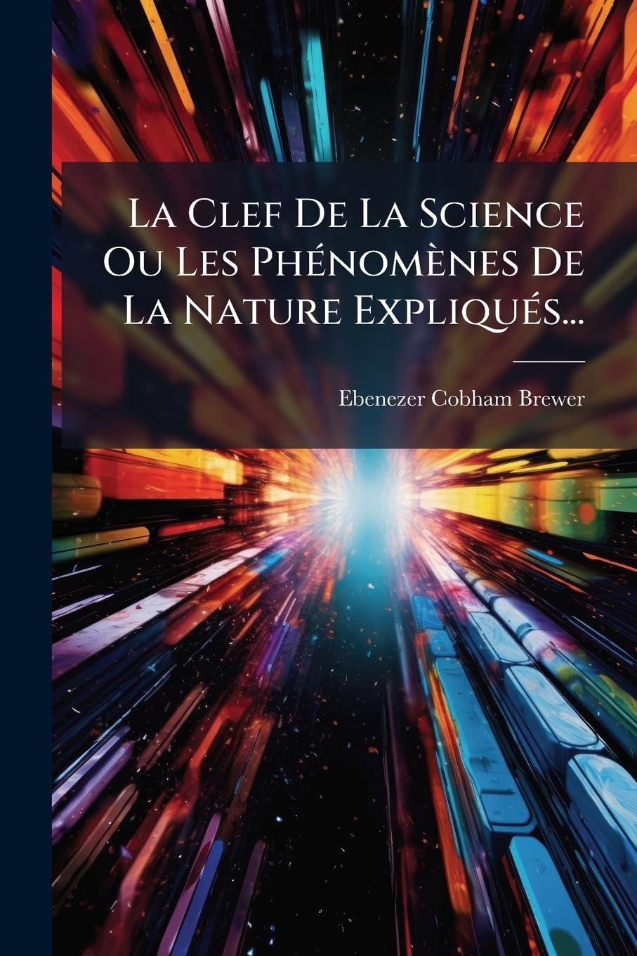 La Clef De La Science Ou Les Phénomènes De La Nature Expliqués... book