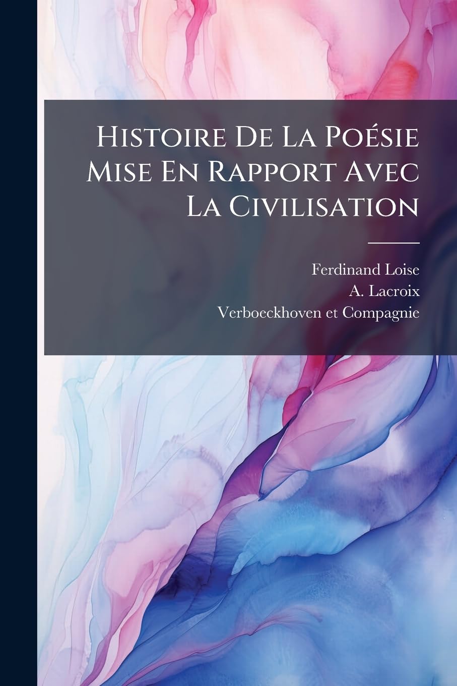 Histoire De La Poésie Mise En Rapport Avec La Civilisation: De L'influence De La Civilisation Sur La Poésie... book