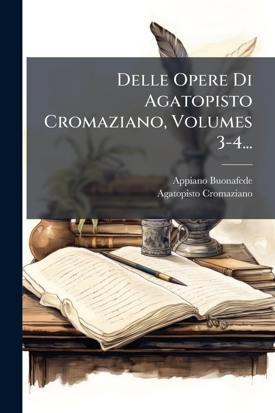 Delle Opere Di Agatopisto Cromaziano, Volumes 3-4... Politics & History