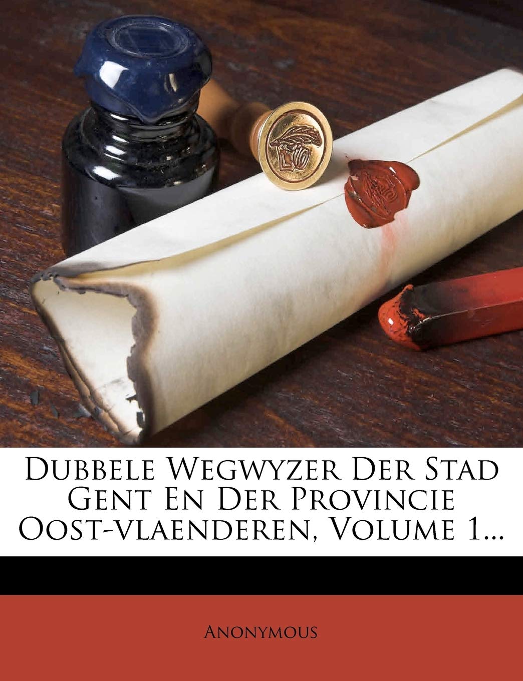 Dubbele Wegwyzer Der Stad Gent En Der Provincie Oost-Vlaenderen, Volume 1... Politics & History