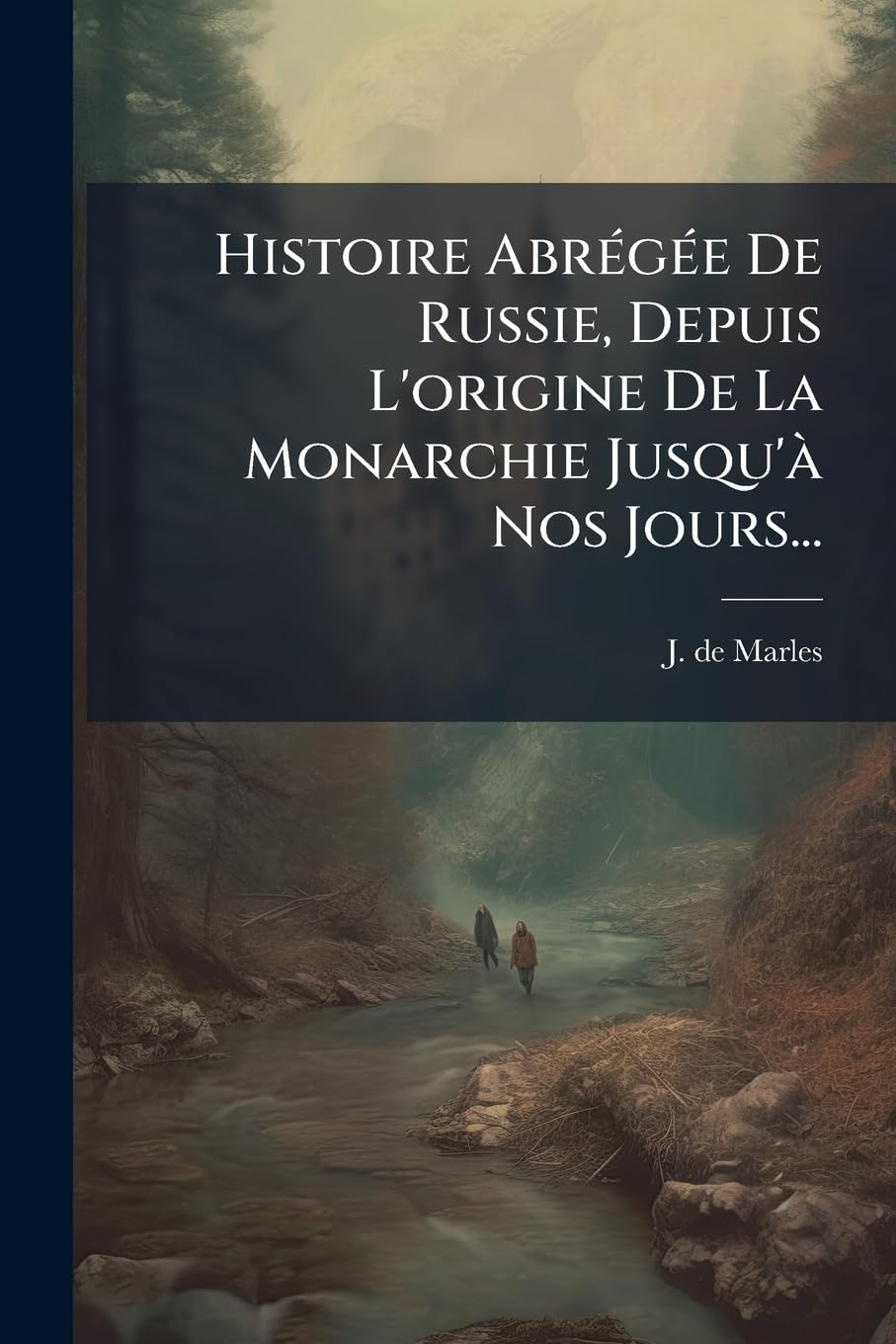Histoire Abrégée De Russie, Depuis L'origine De La Monarchie Jusqu'à Nos Jours... book