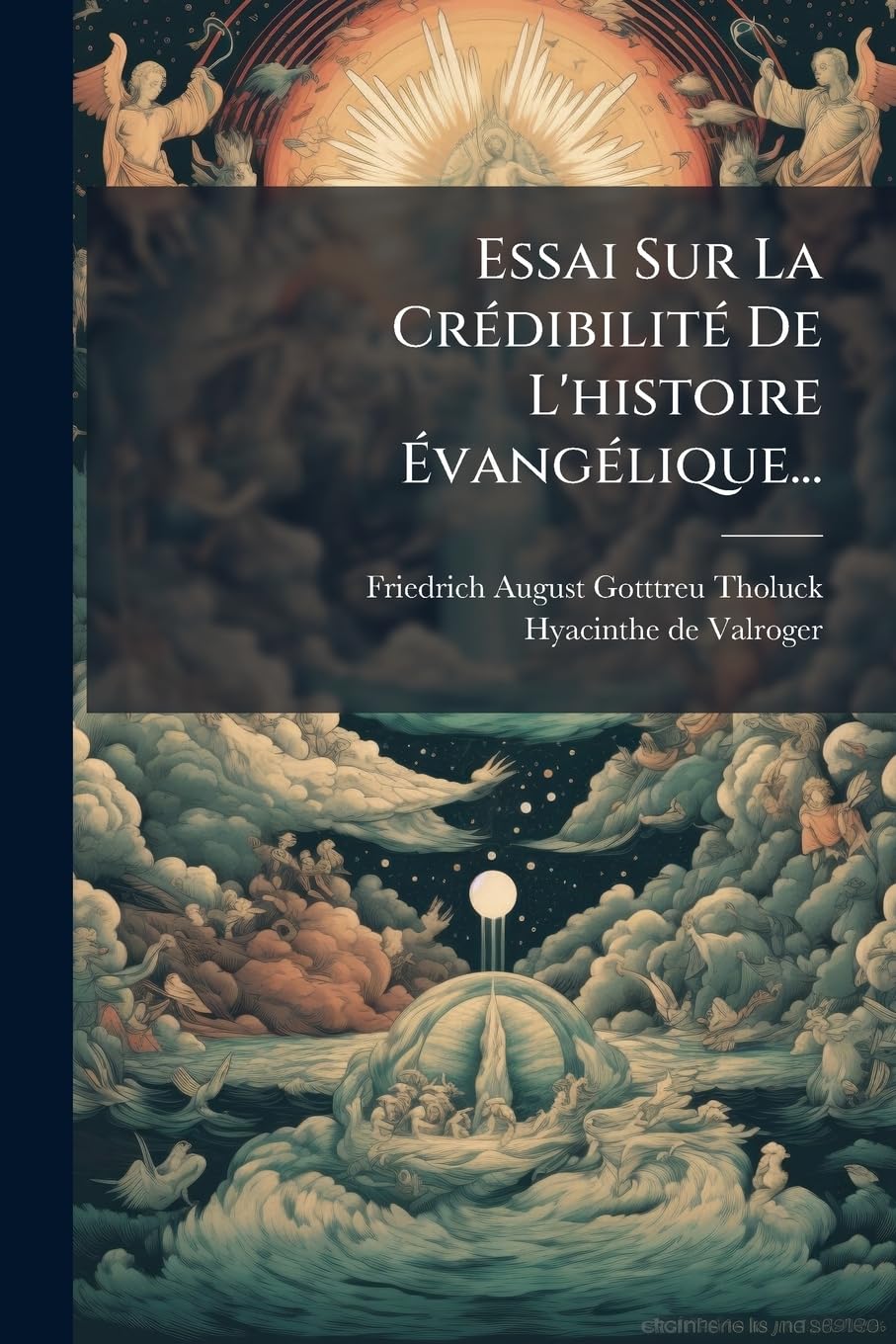 Essai Sur La Crédibilité De L'histoire Évangélique... book
