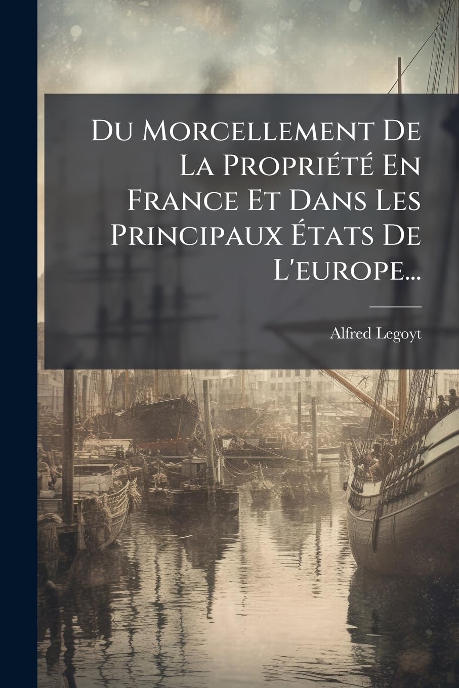 Du Morcellement De La Propriété En France Et Dans Les Principaux États De L'europe... book