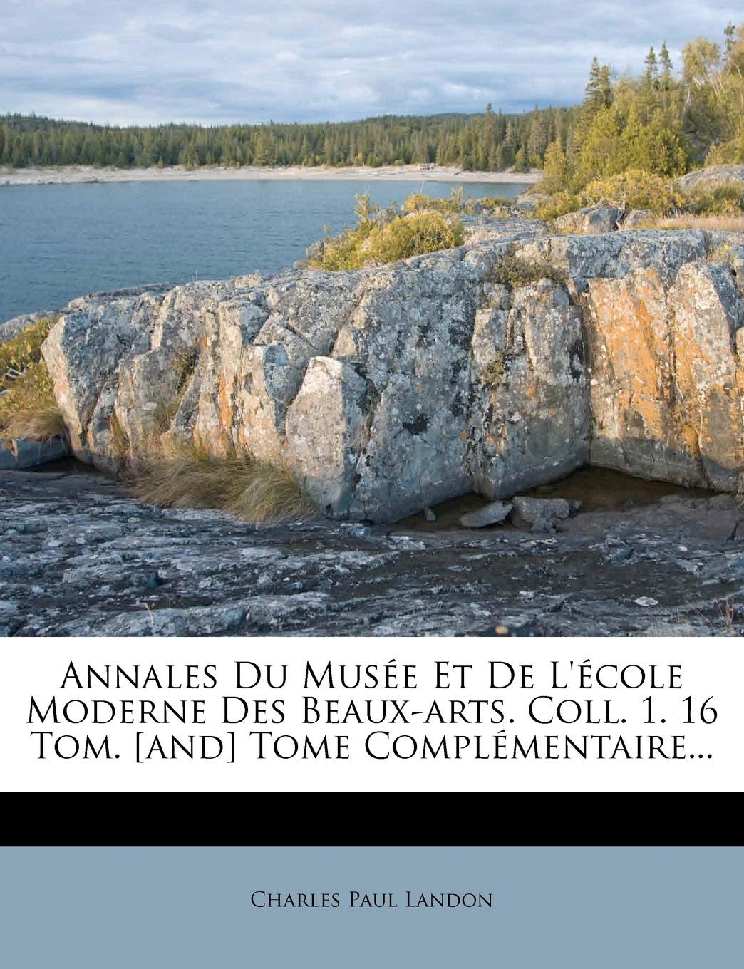 Annales Du Musée Et De L'école Moderne Des Beaux-arts. Coll. 1. 16 Tom. Tome Complémentaire... book