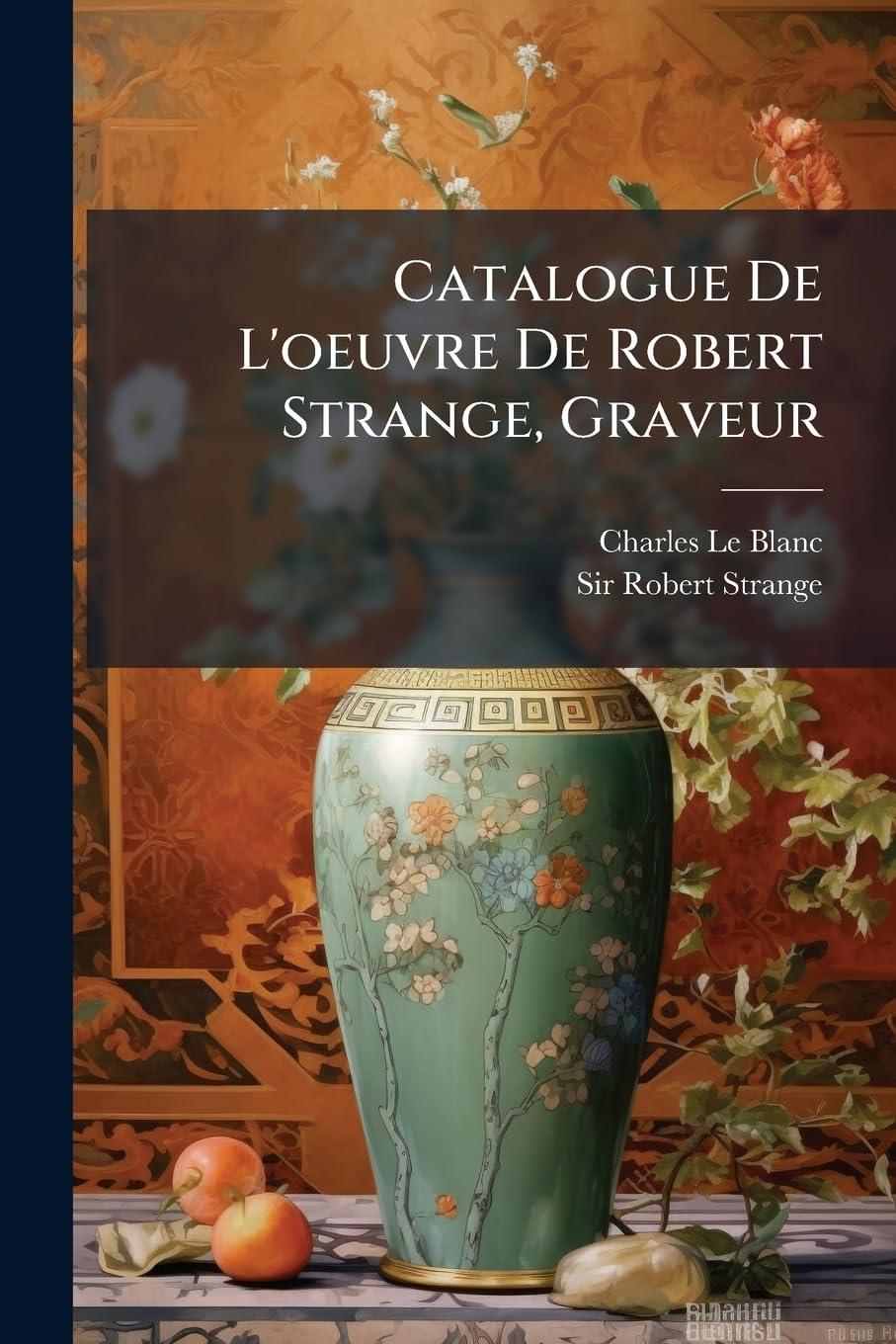 Catalogue De L'oeuvre De Robert Strange, Graveur: Avec Une Notice Biographique... book