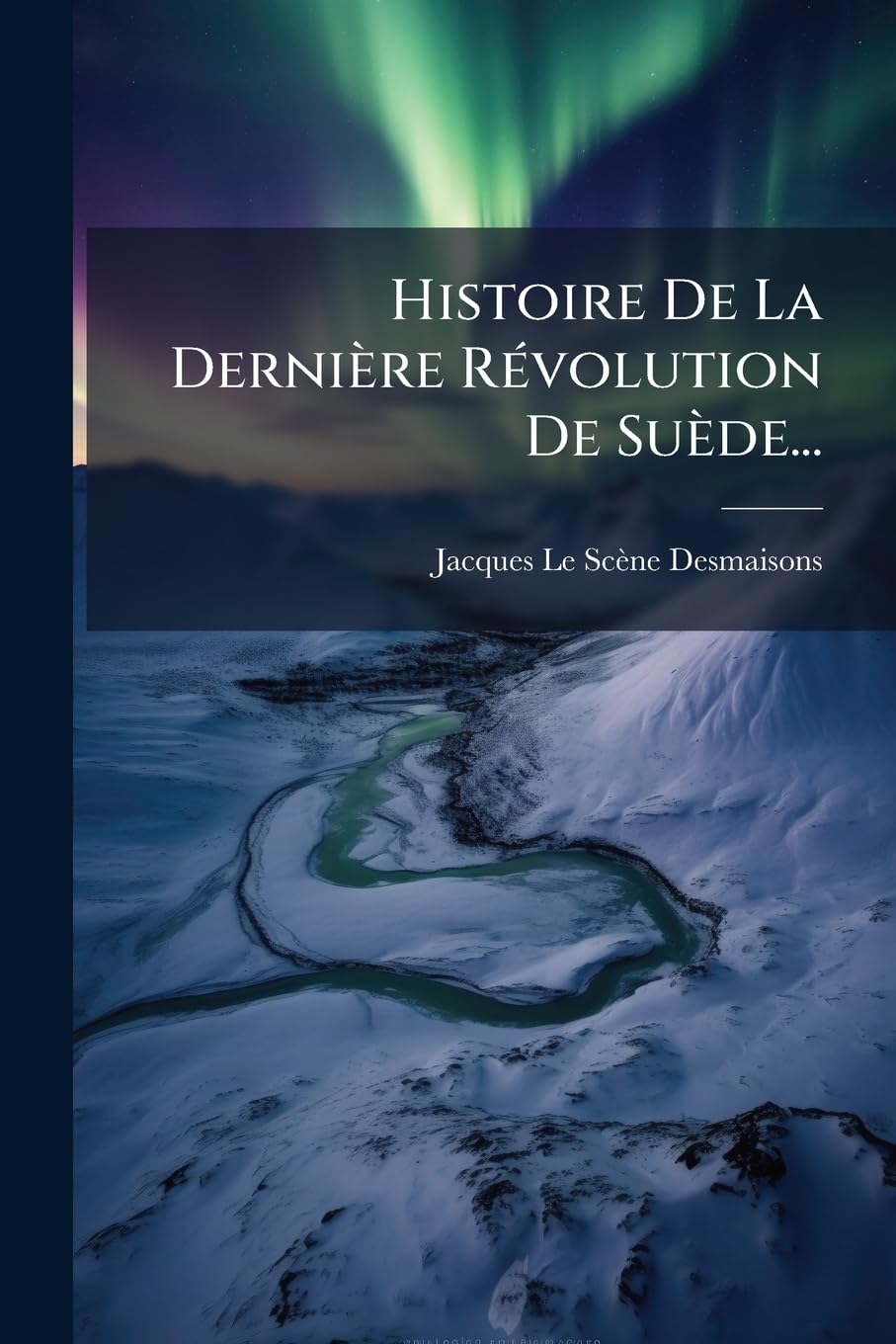 Histoire de La Derniere Revolution de Suede... book