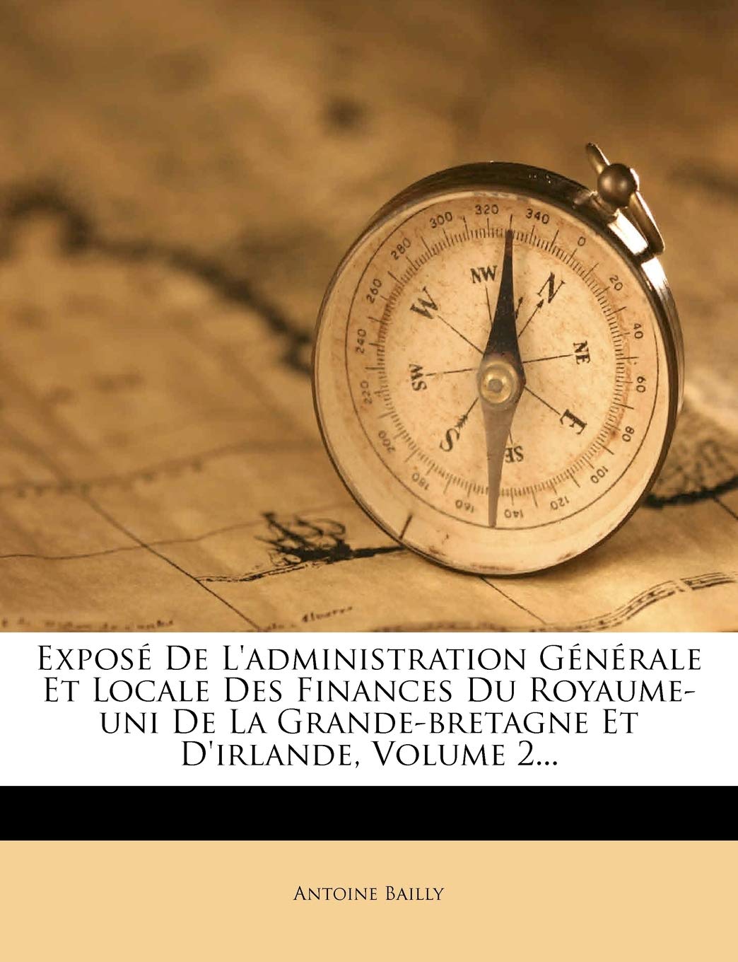 Expose de L'Administration Generale Et Locale Des Finances Du Royaume-Uni de La Grande-Bretagne Et D'Irlande, Volume 2... book