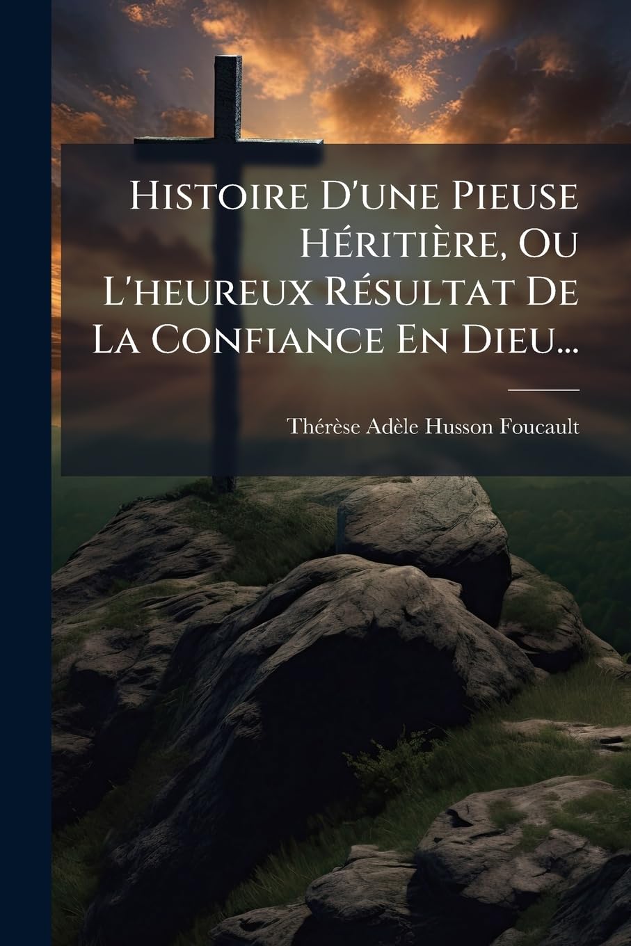 Histoire D'Une Pieuse Heritiere, Ou L'Heureux Resultat de La Confiance En Dieu... book