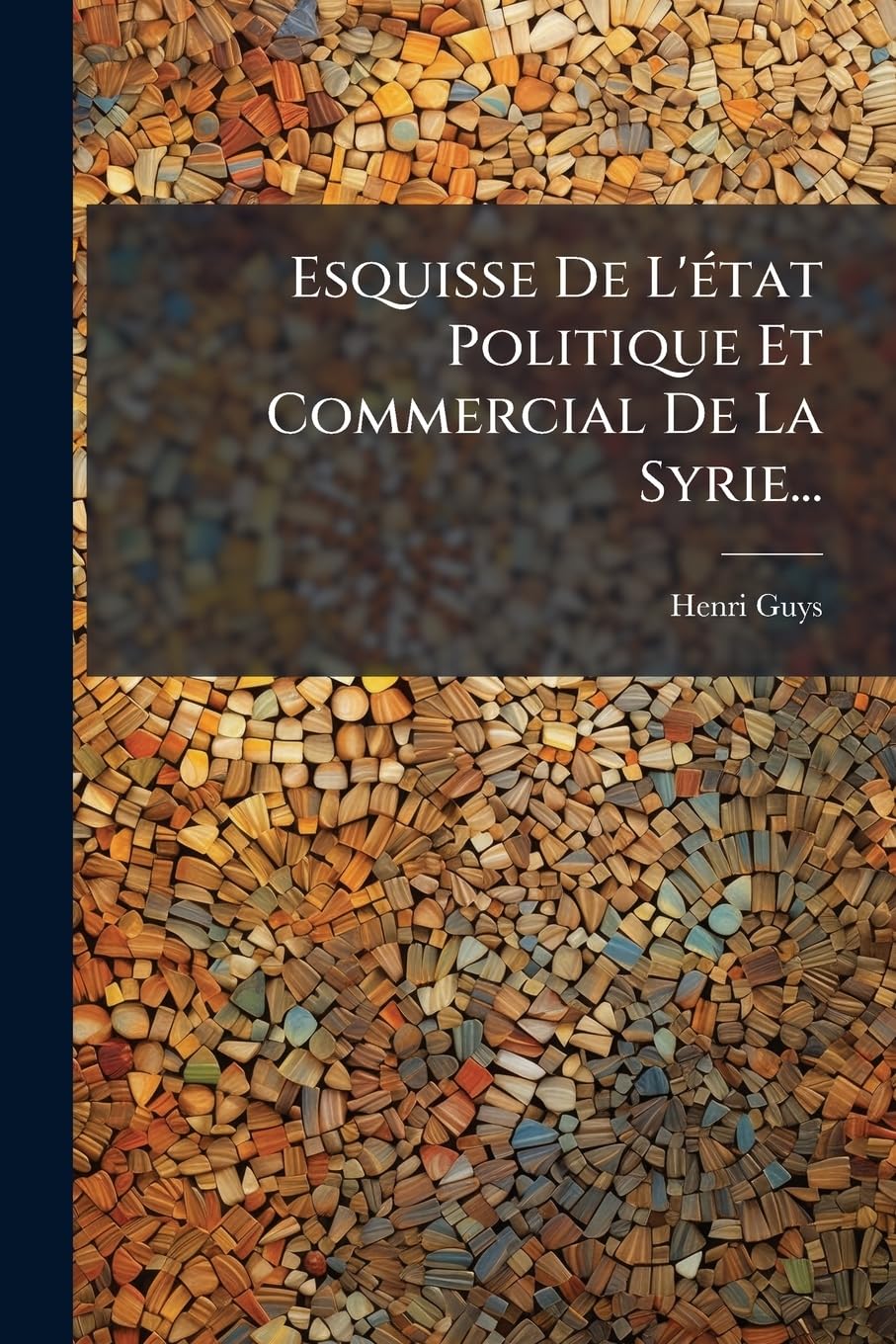 Esquisse de L'Etat Politique Et Commercial de La Syrie... book