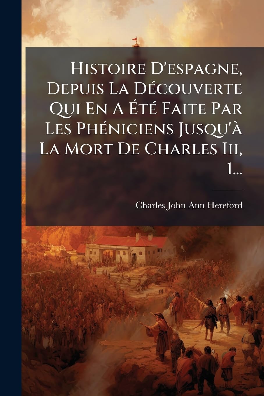 Histoire D'espagne, Depuis La Découverte Qui En A Été Faite Par Les Phéniciens Jusqu'à La Mort De Charles Iii, 1... book