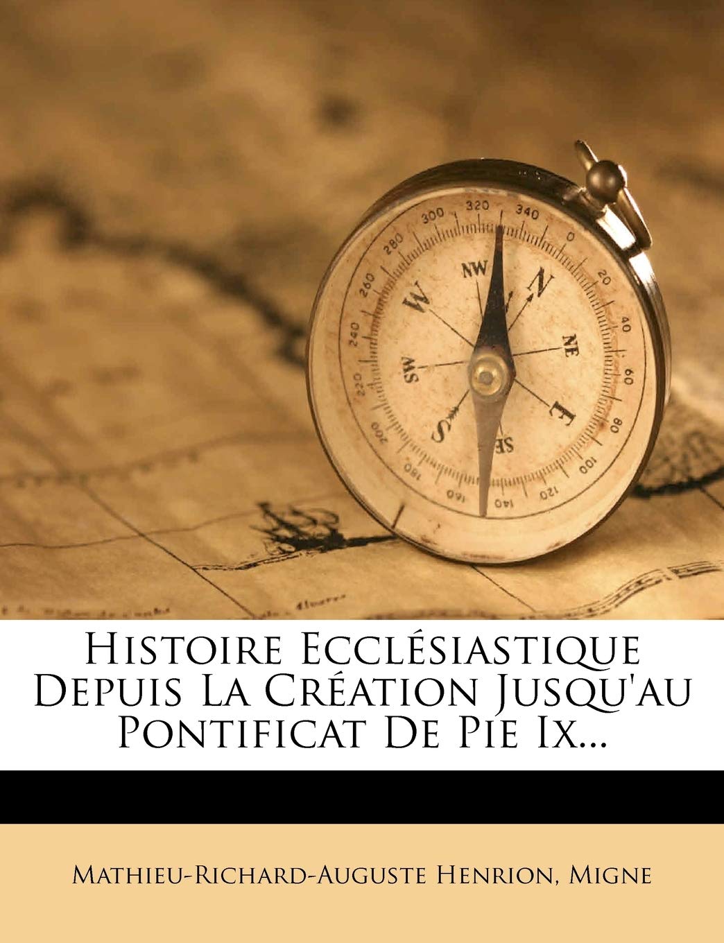 Histoire Ecclesiastique Depuis La Creation Jusqu'au Pontificat de Pie IX... book