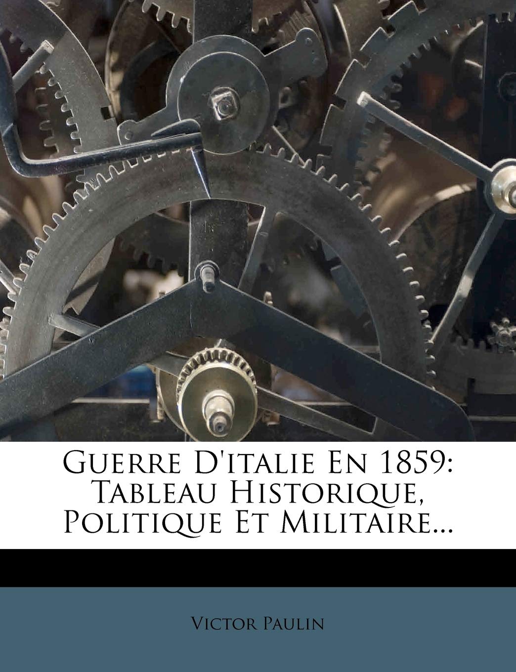 Guerre D'italie En 1859: Tableau Historique, Politique Et Militaire... Politics & History