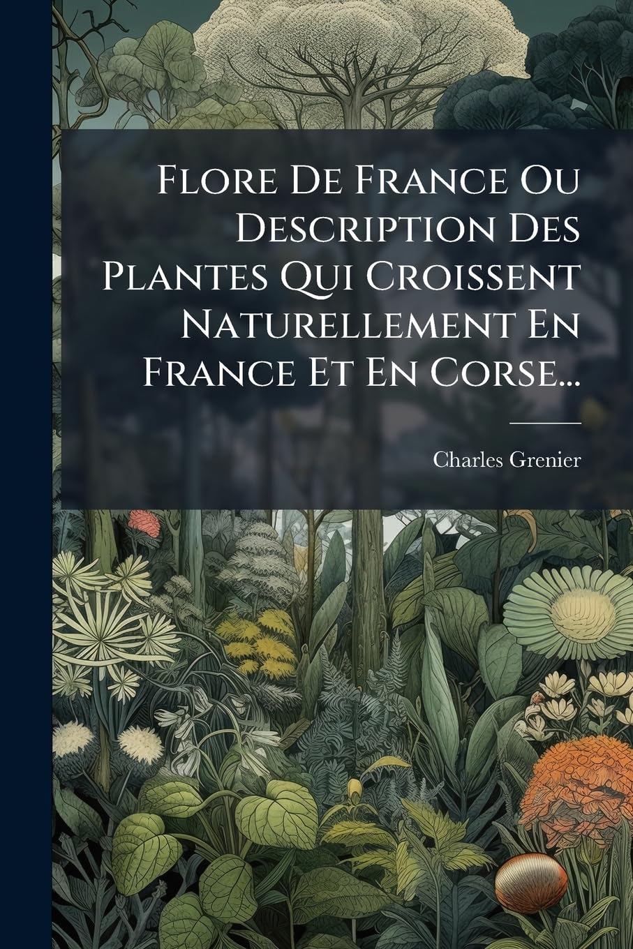 Flore De France Ou Description Des Plantes Qui Croissent Naturellement En France Et En Corse... book