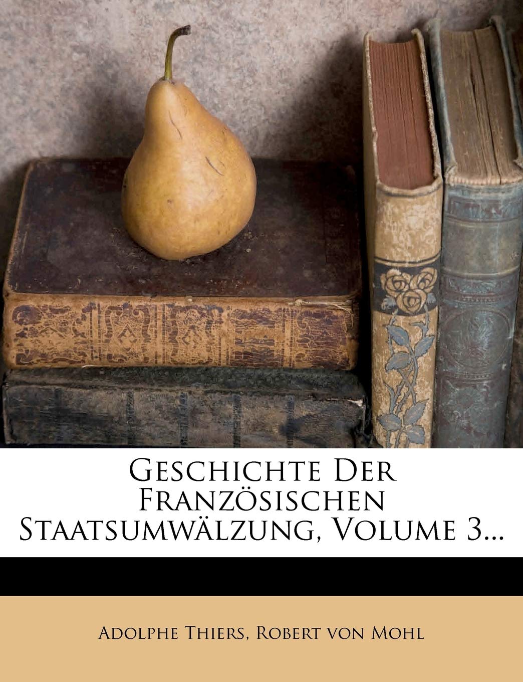 Geschichte Der Franzosischen Staatsumwalzung Dritter Band Politics & History