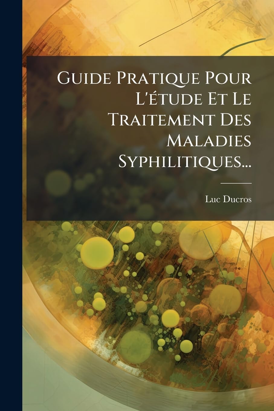Guide Pratique Pour L'Etude Et Le Traitement Des Maladies Syphilitiques... book