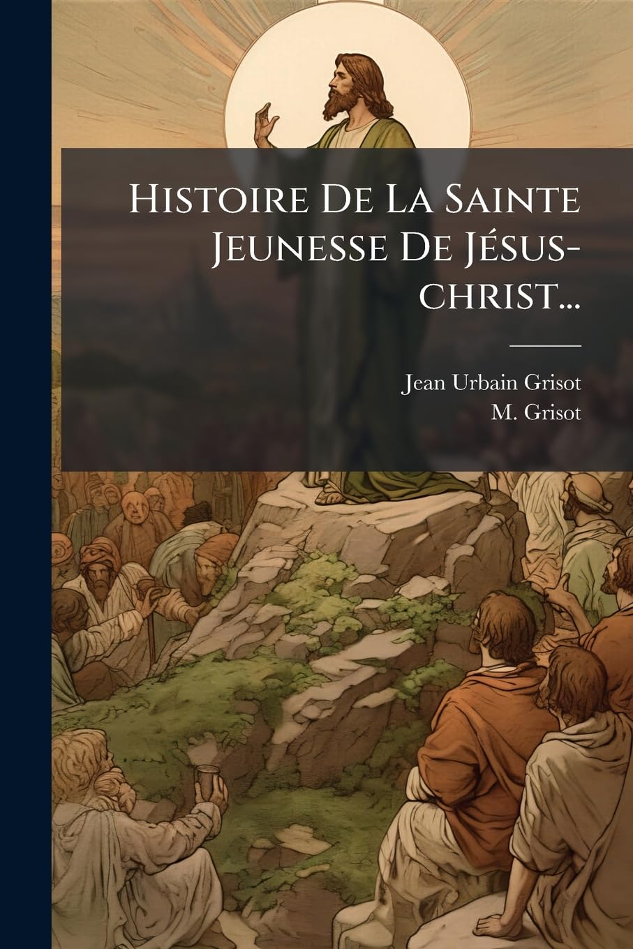 Histoire de La Sainte Jeunesse de Jesus-Christ... book