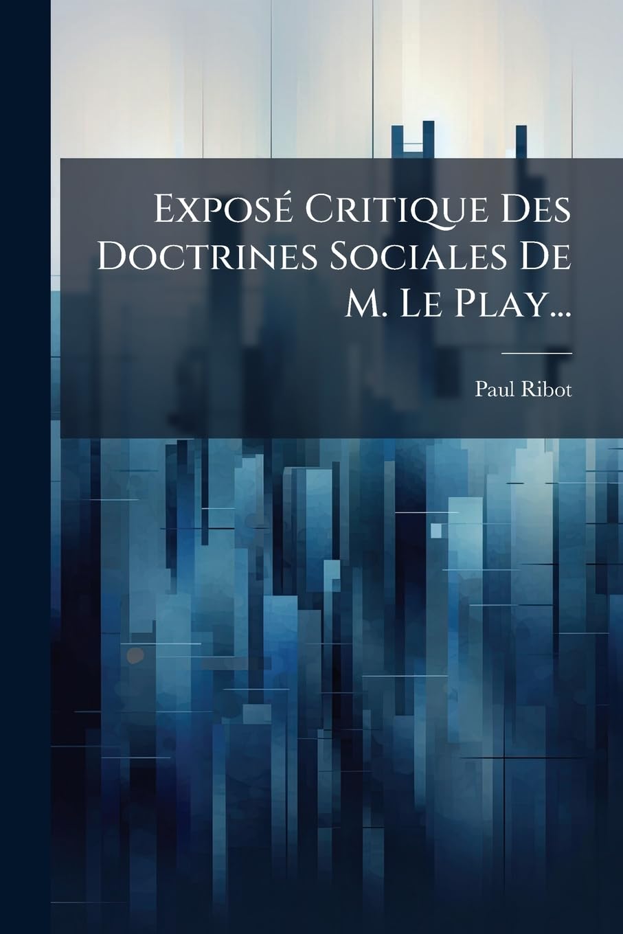 Expose Critique Des Doctrines Sociales de M. Le Play... book