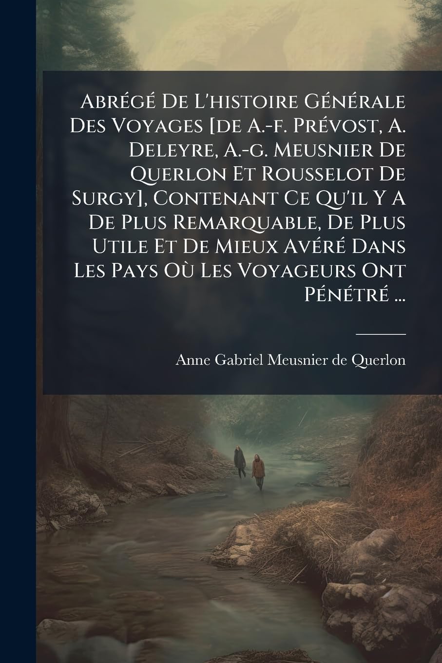 Abrégé De L'histoire Générale Des Voyages , Contenant Ce Qu'il Y A De ... Les Pays Où Les Voyageurs Ont Pénétré ... book