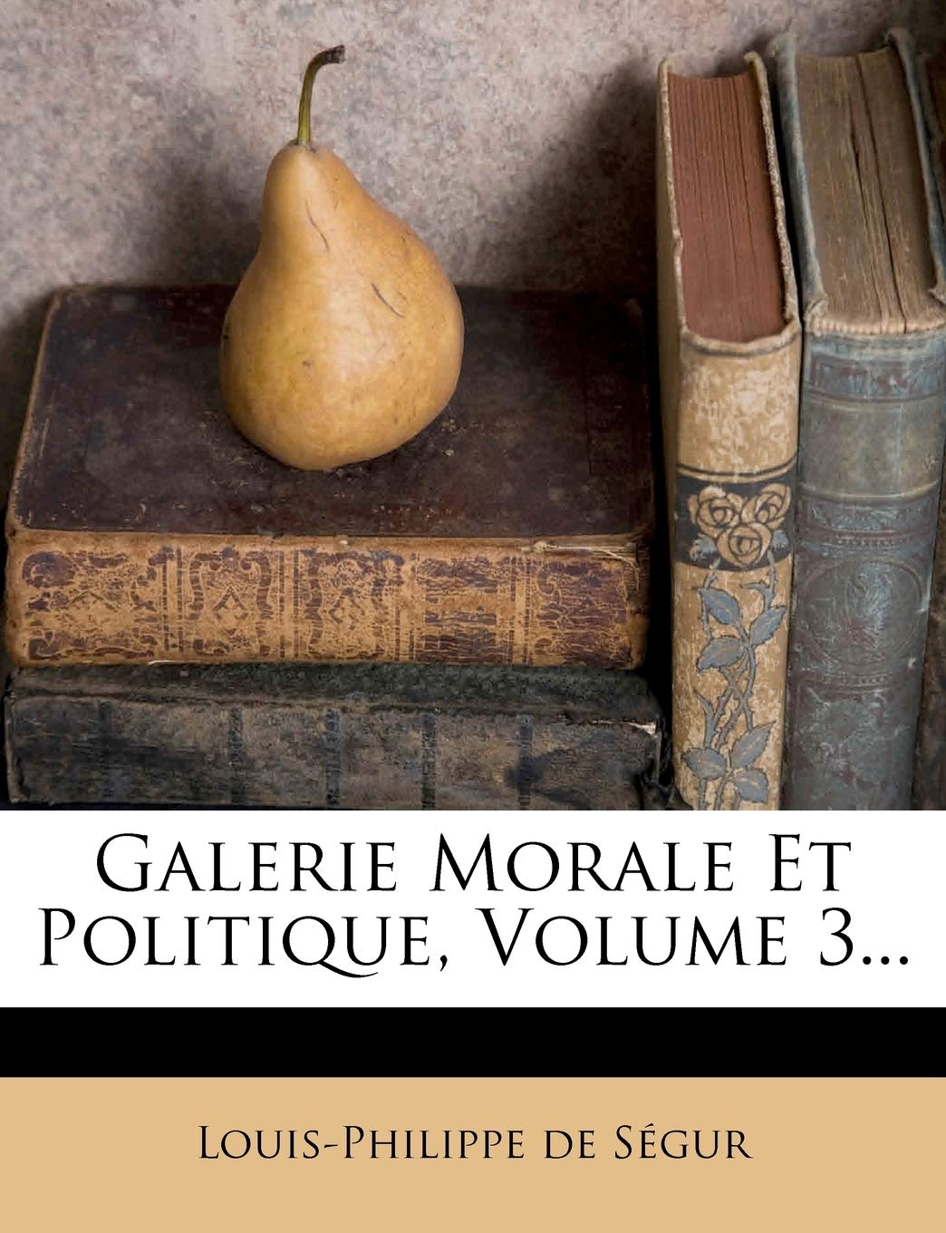 Galerie Morale Et Politique, Volume 3... book